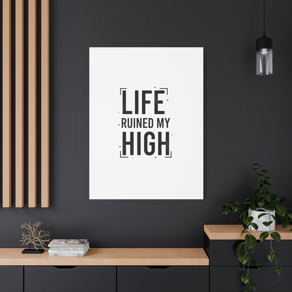Life Ruined My High Canvas, Matte Stretched Print