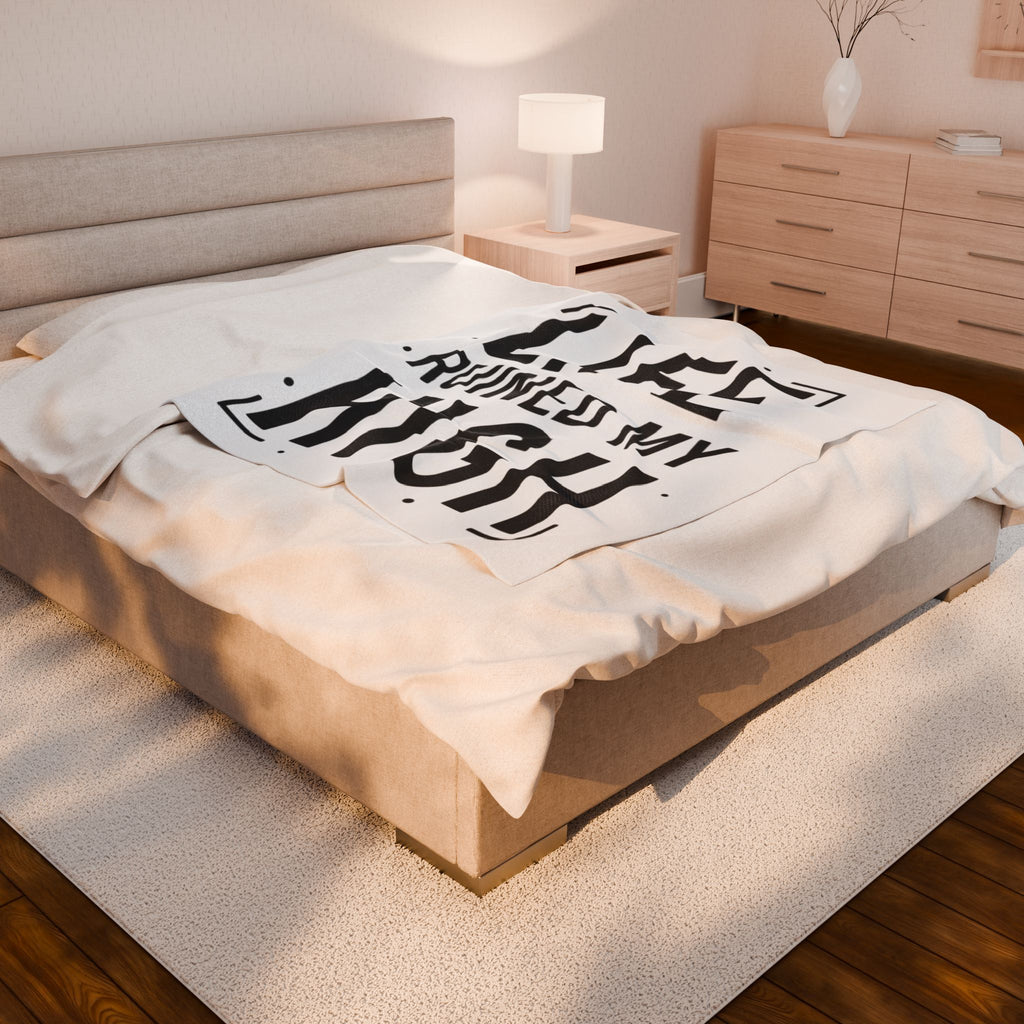 Life Ruined My High Velveteen Blanket