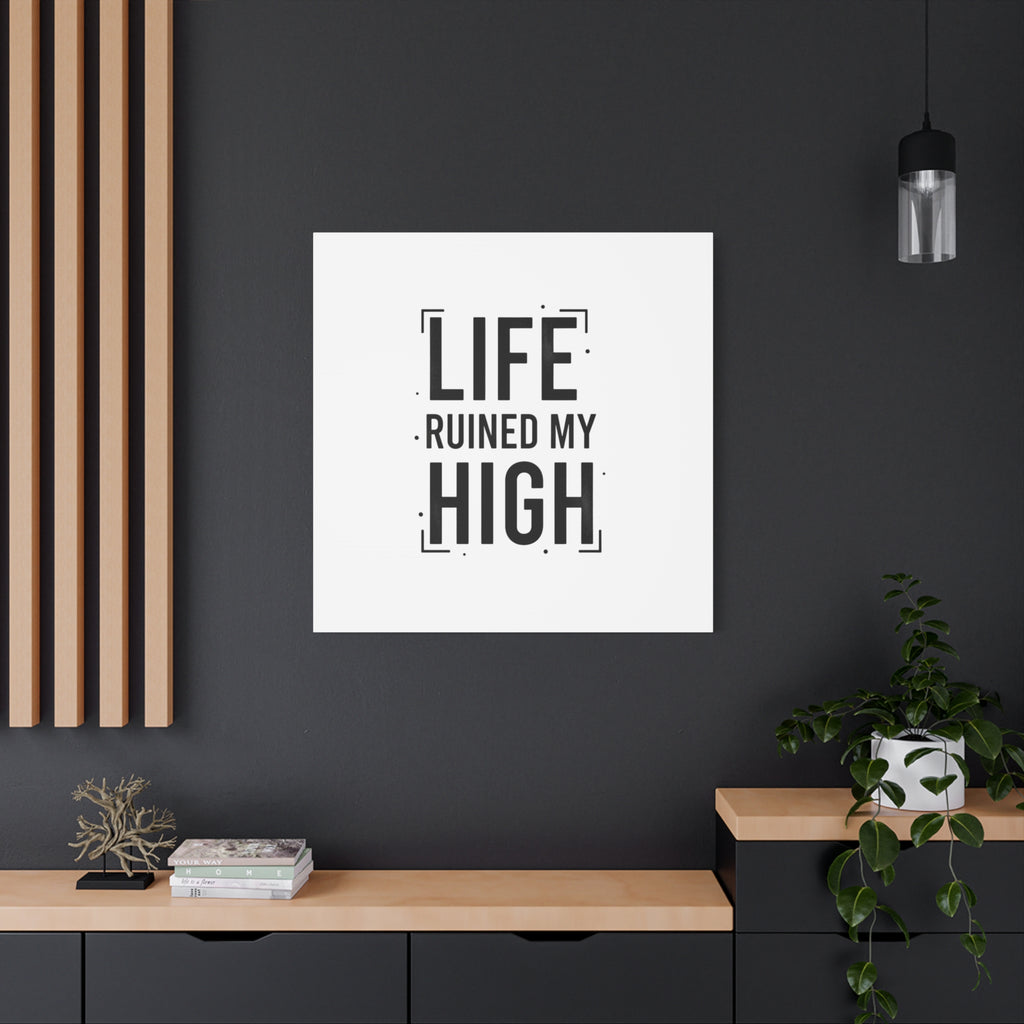 Life Ruined My High Canvas, Matte Stretched Print
