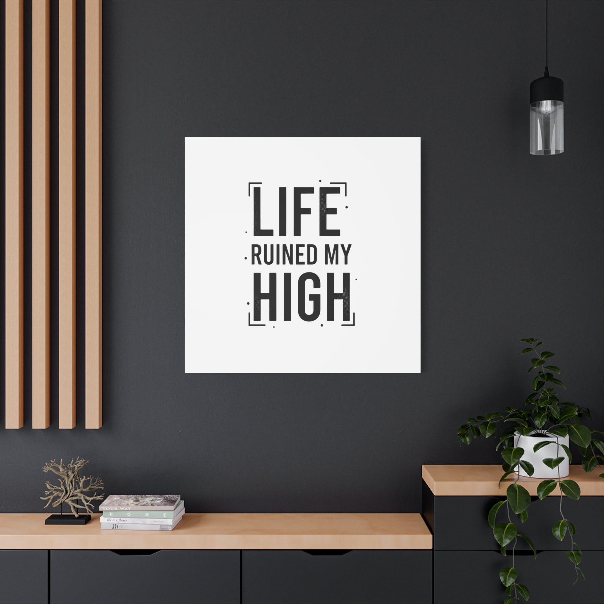 Life Ruined My High Canvas, Matte Stretched Print