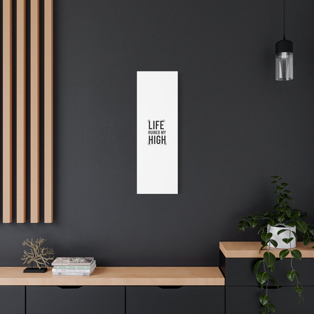 Life Ruined My High Canvas, Matte Stretched Print