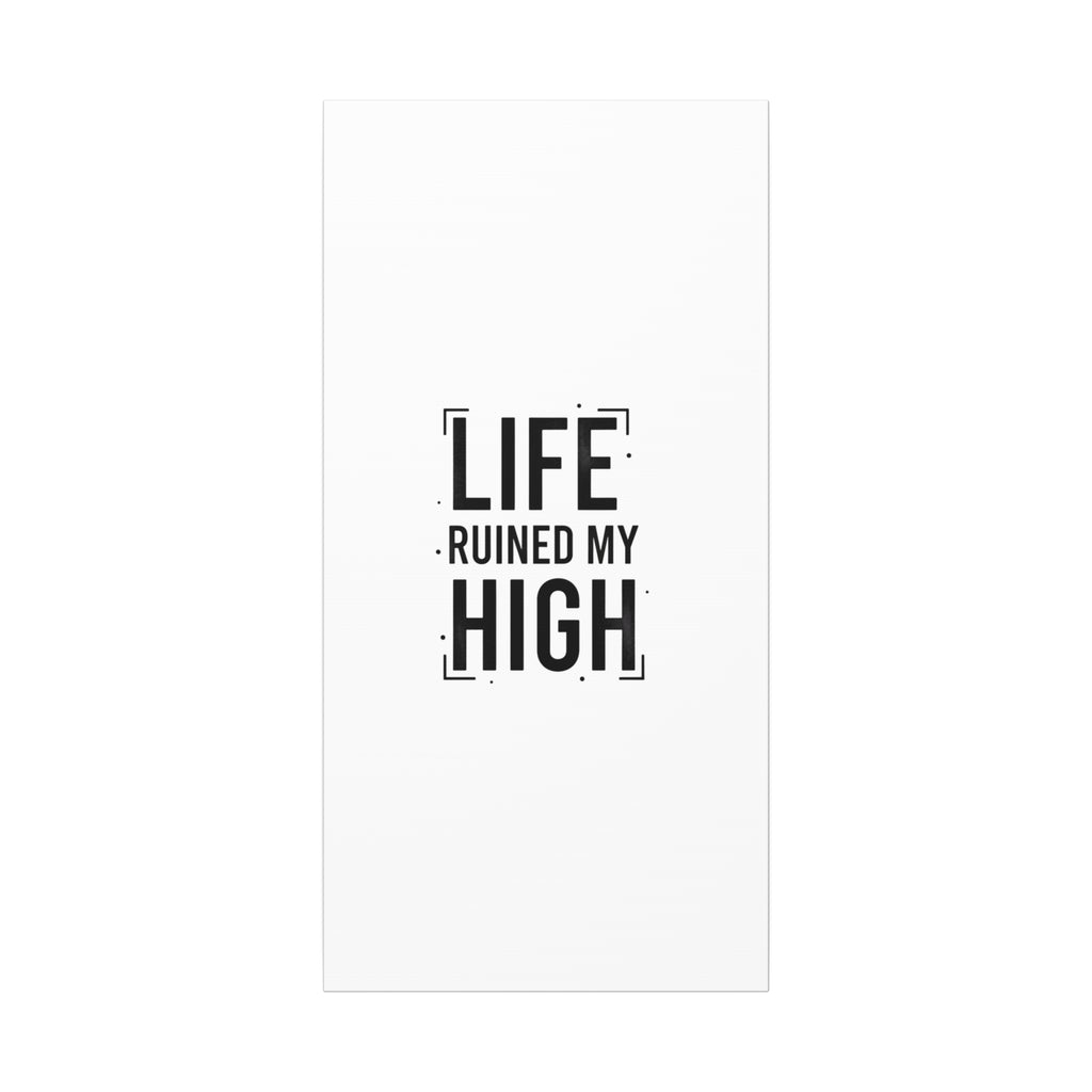 Life Ruined My High Canvas, Matte Stretched Print