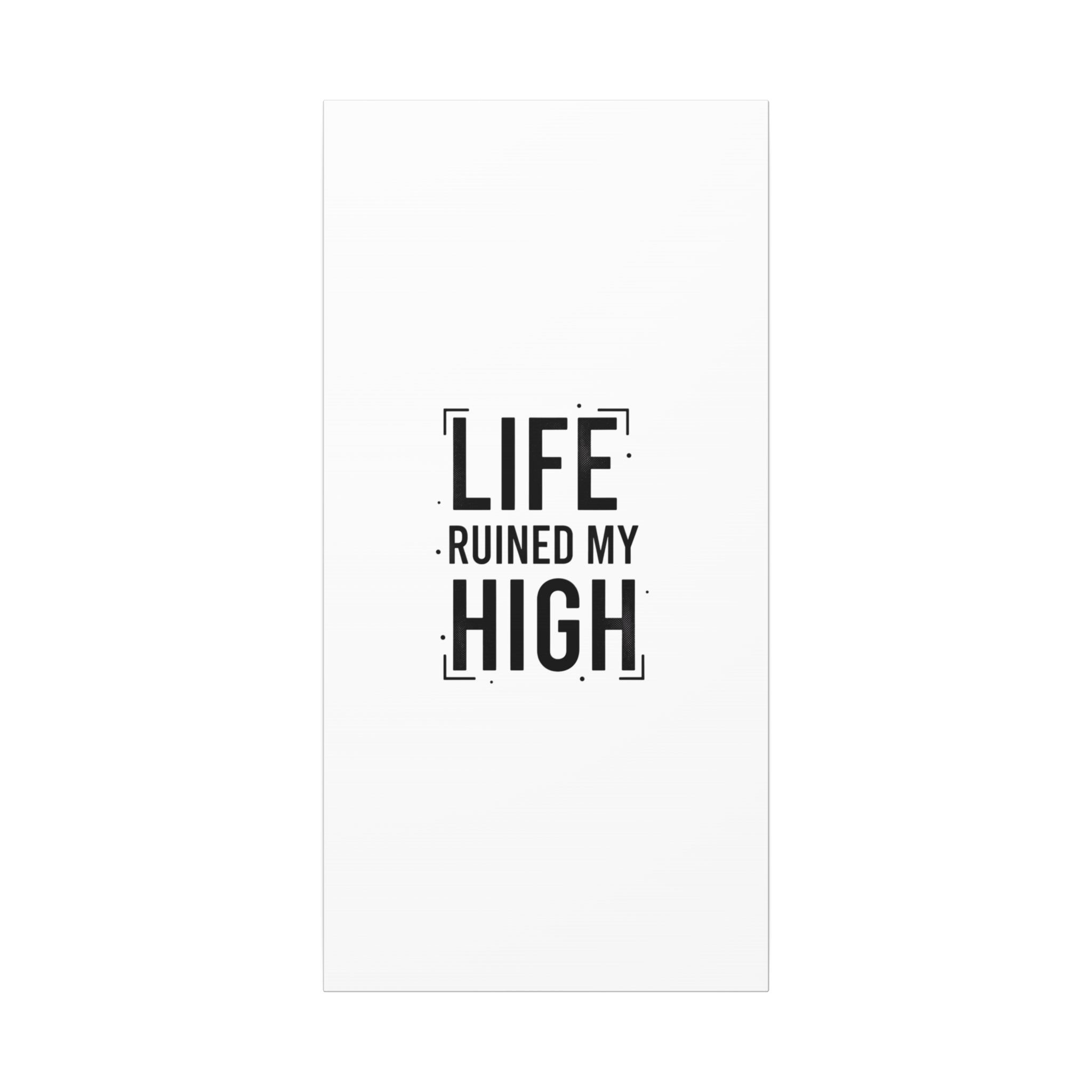 Life Ruined My High Canvas, Matte Stretched Print