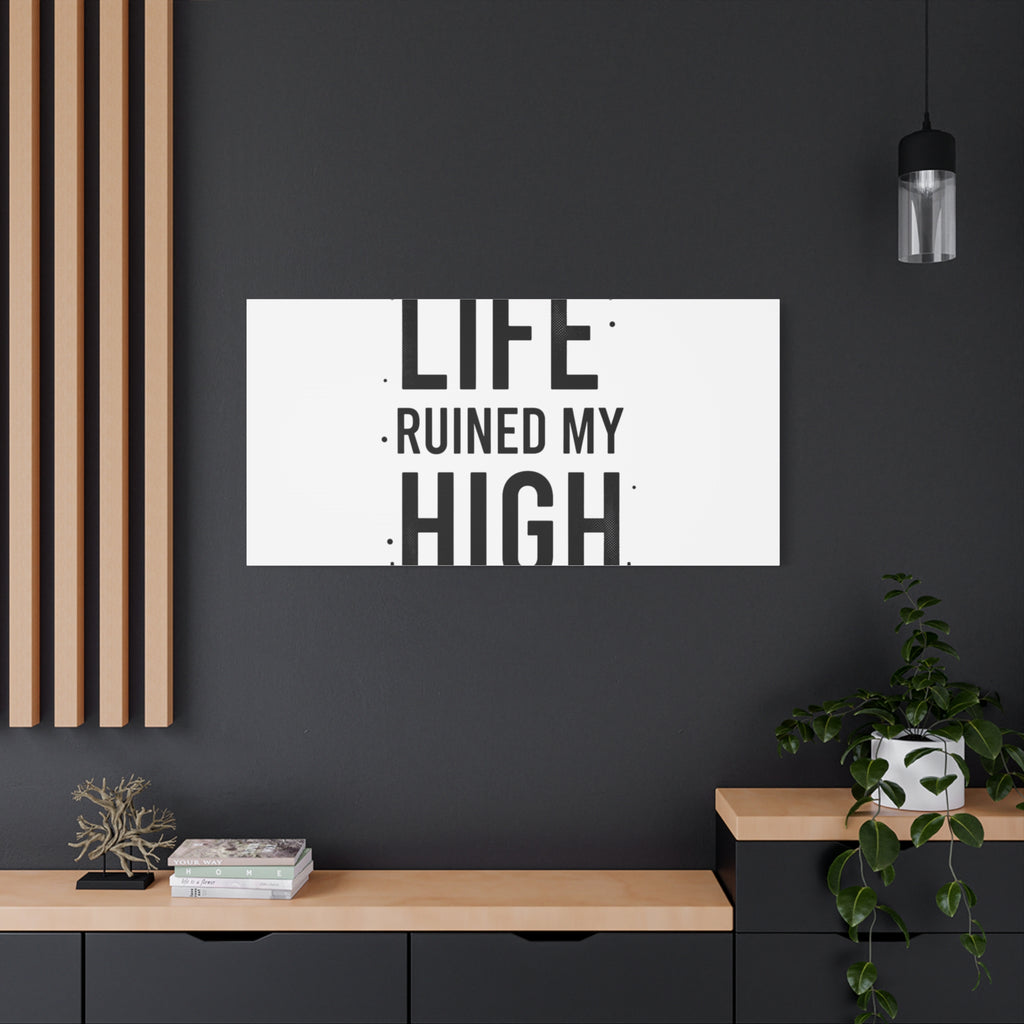 Life Ruined My High Canvas, Matte Stretched Print