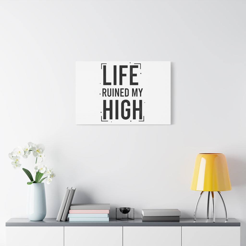 Life Ruined My High Canvas, Matte Stretched Print
