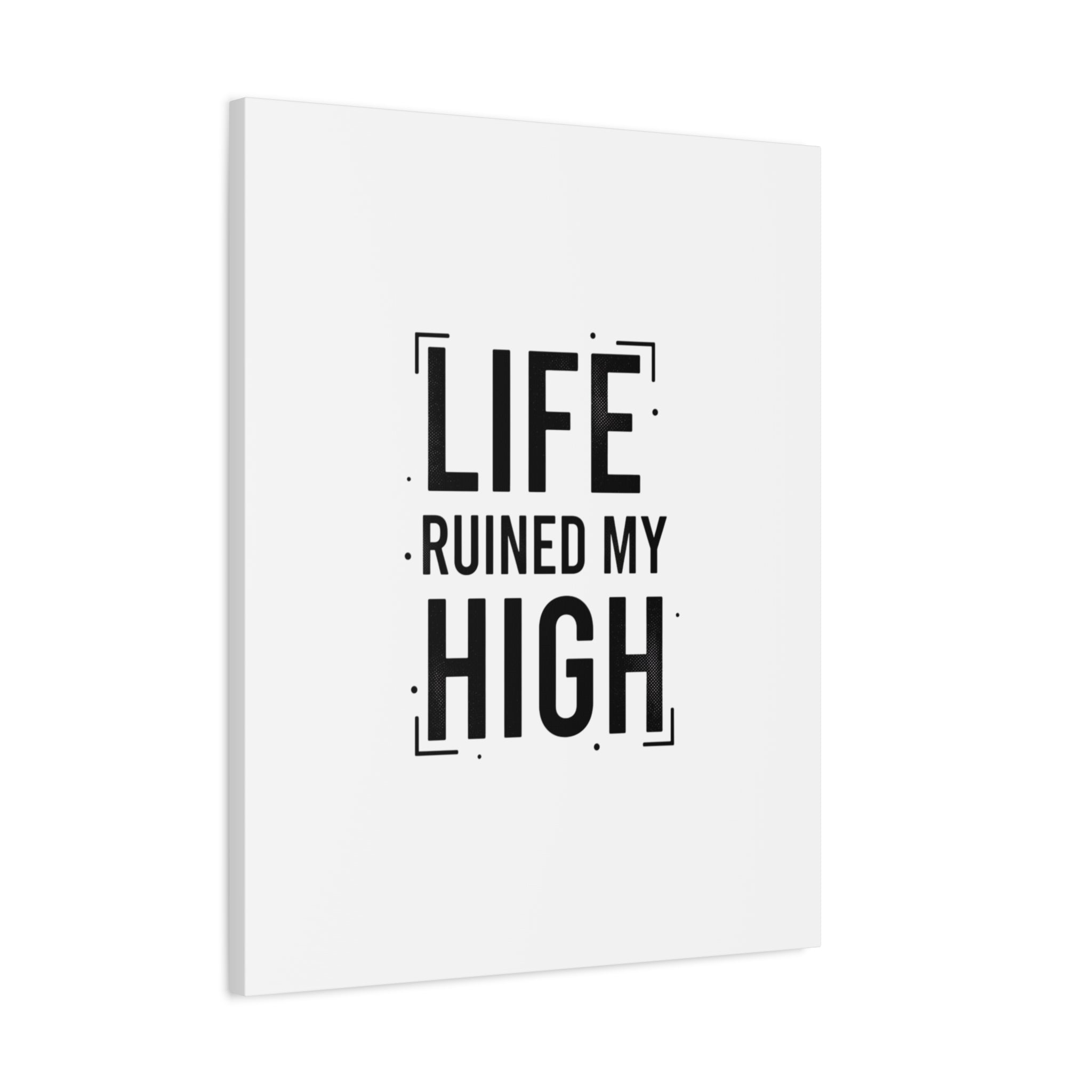 Life Ruined My High Canvas, Matte Stretched Print