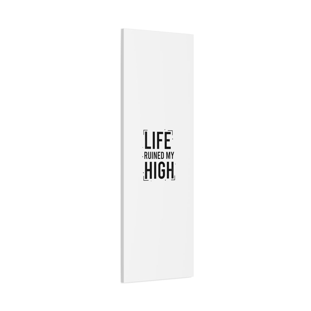 Life Ruined My High Canvas, Matte Stretched Print