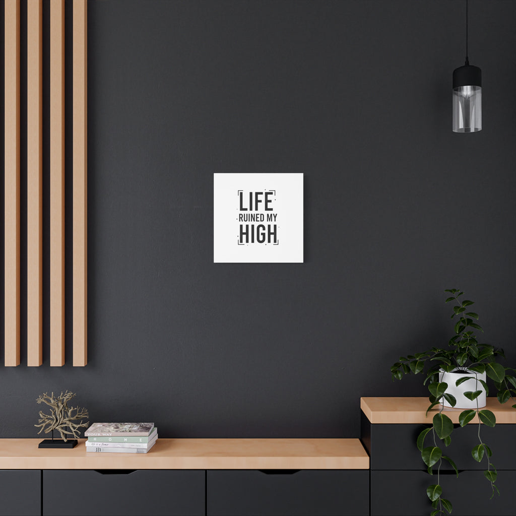 Life Ruined My High Canvas, Matte Stretched Print
