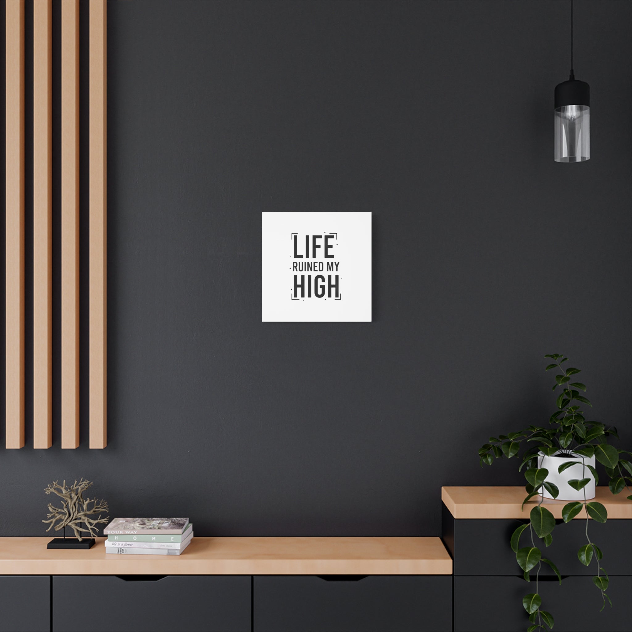 Life Ruined My High Canvas, Matte Stretched Print