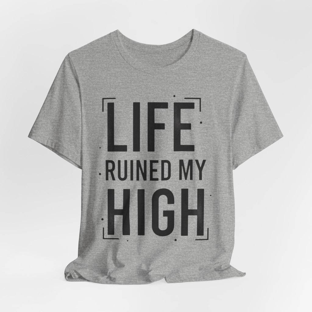 Life Ruined My High T-Shirt