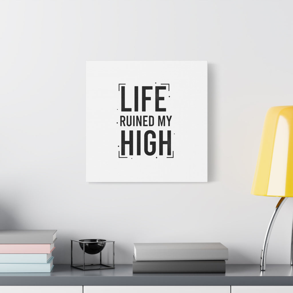 Life Ruined My High Canvas, Matte Stretched Print