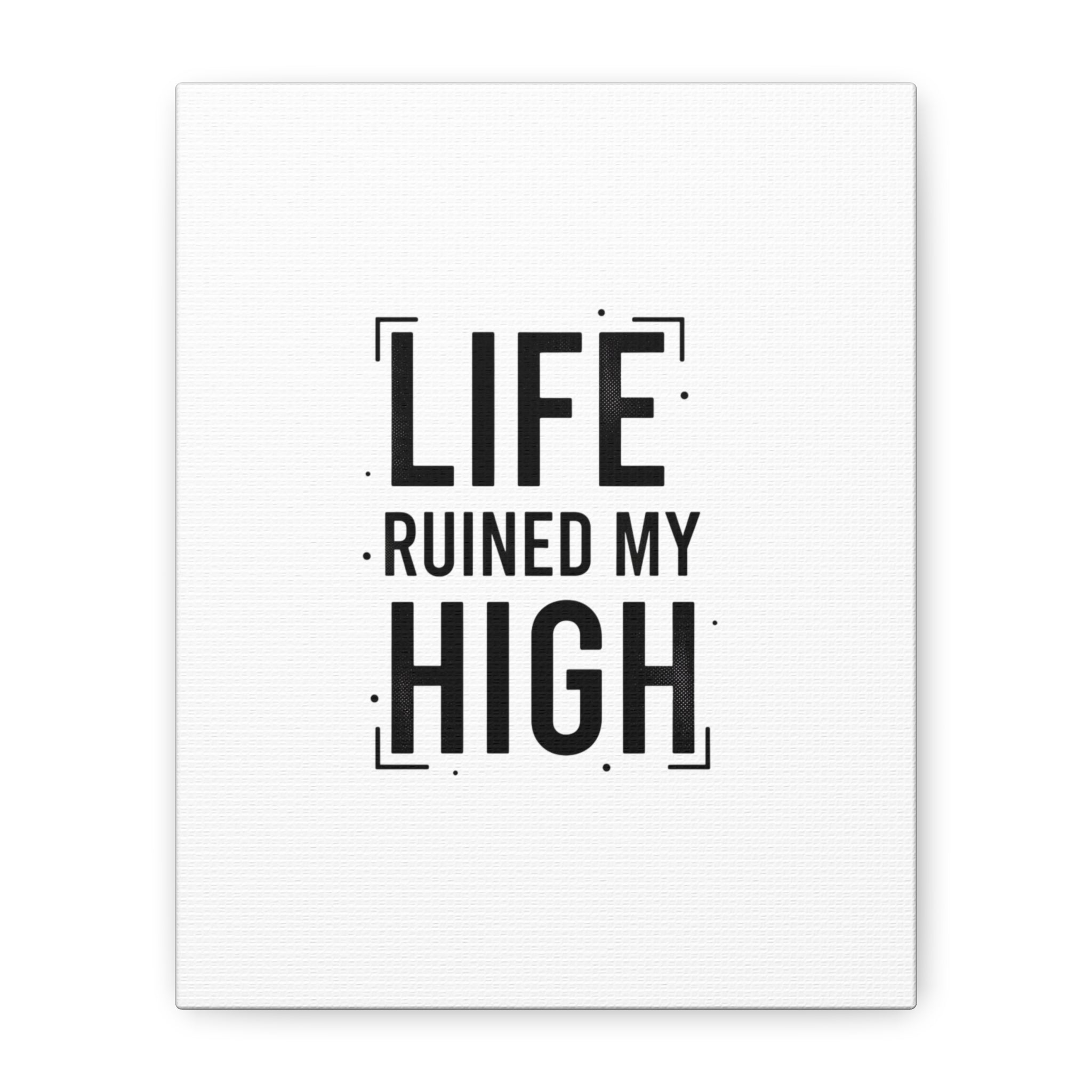 Life Ruined My High Canvas, Matte Stretched Print