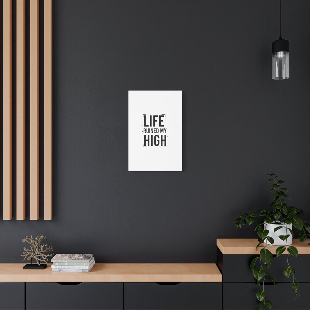 Life Ruined My High Canvas, Matte Stretched Print
