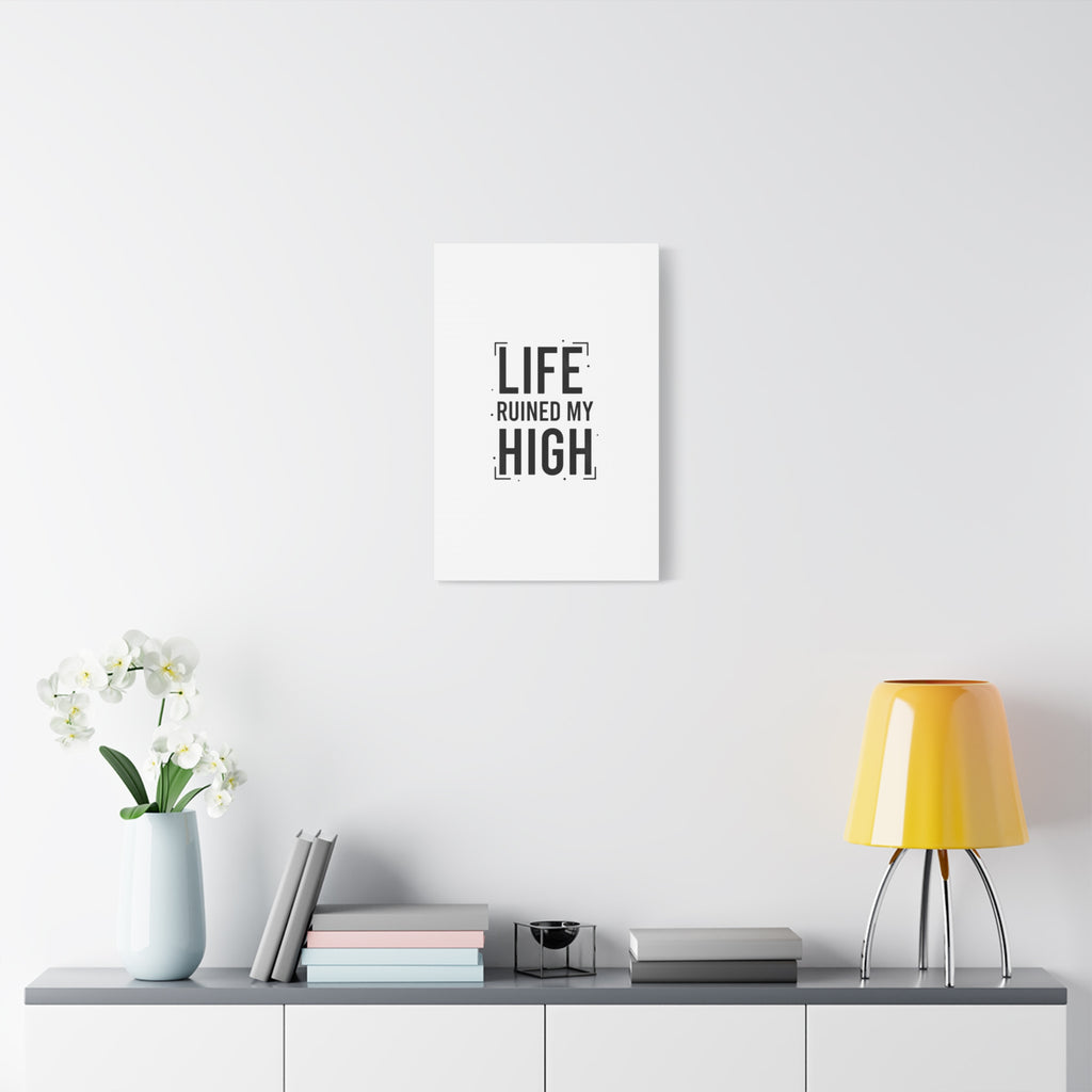 Life Ruined My High Canvas, Matte Stretched Print