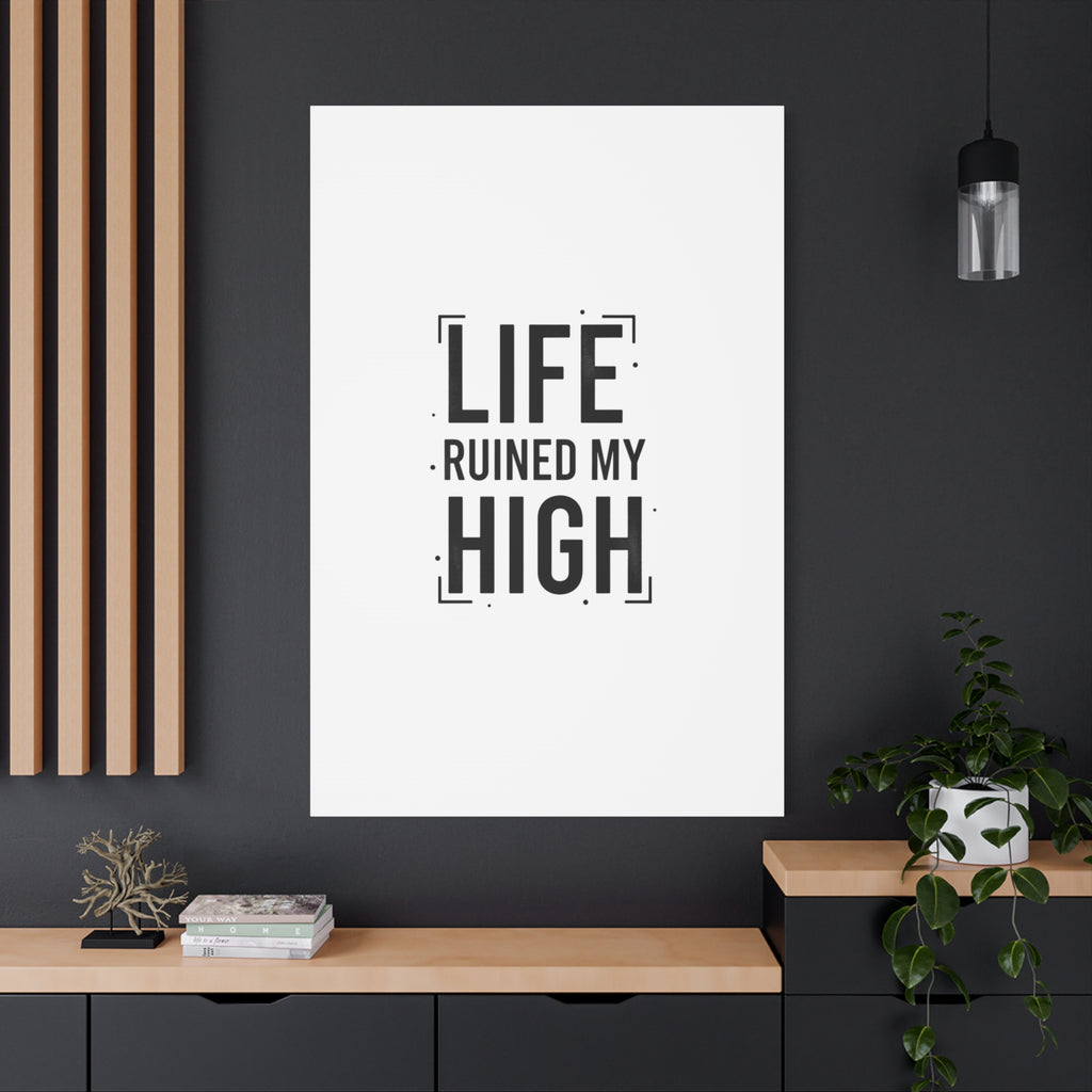 Life Ruined My High Canvas, Matte Stretched Print