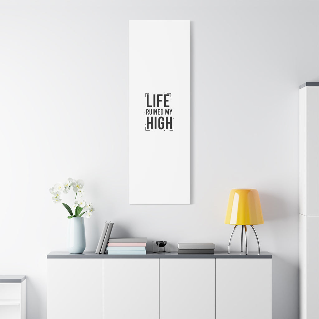 Life Ruined My High Canvas, Matte Stretched Print