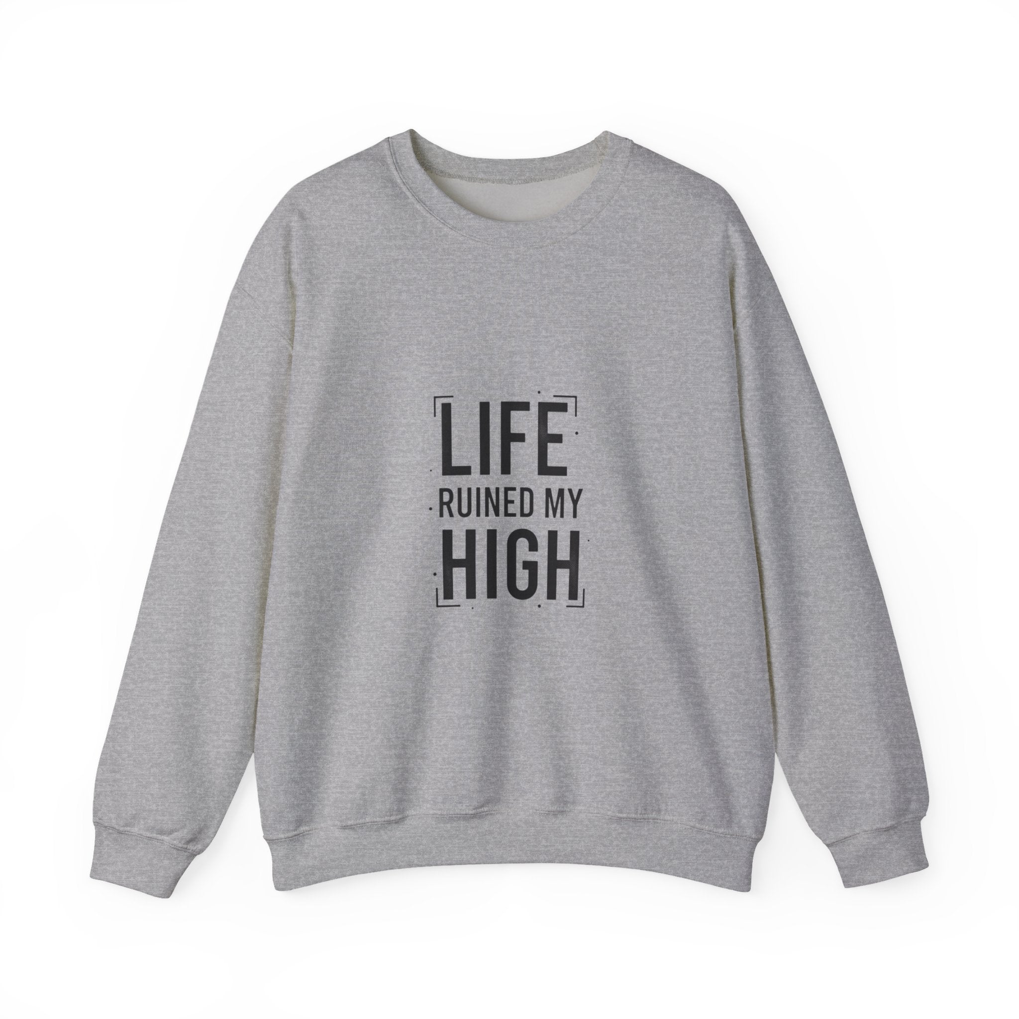 LIFE RUINED MY HIGH Sweatshirt