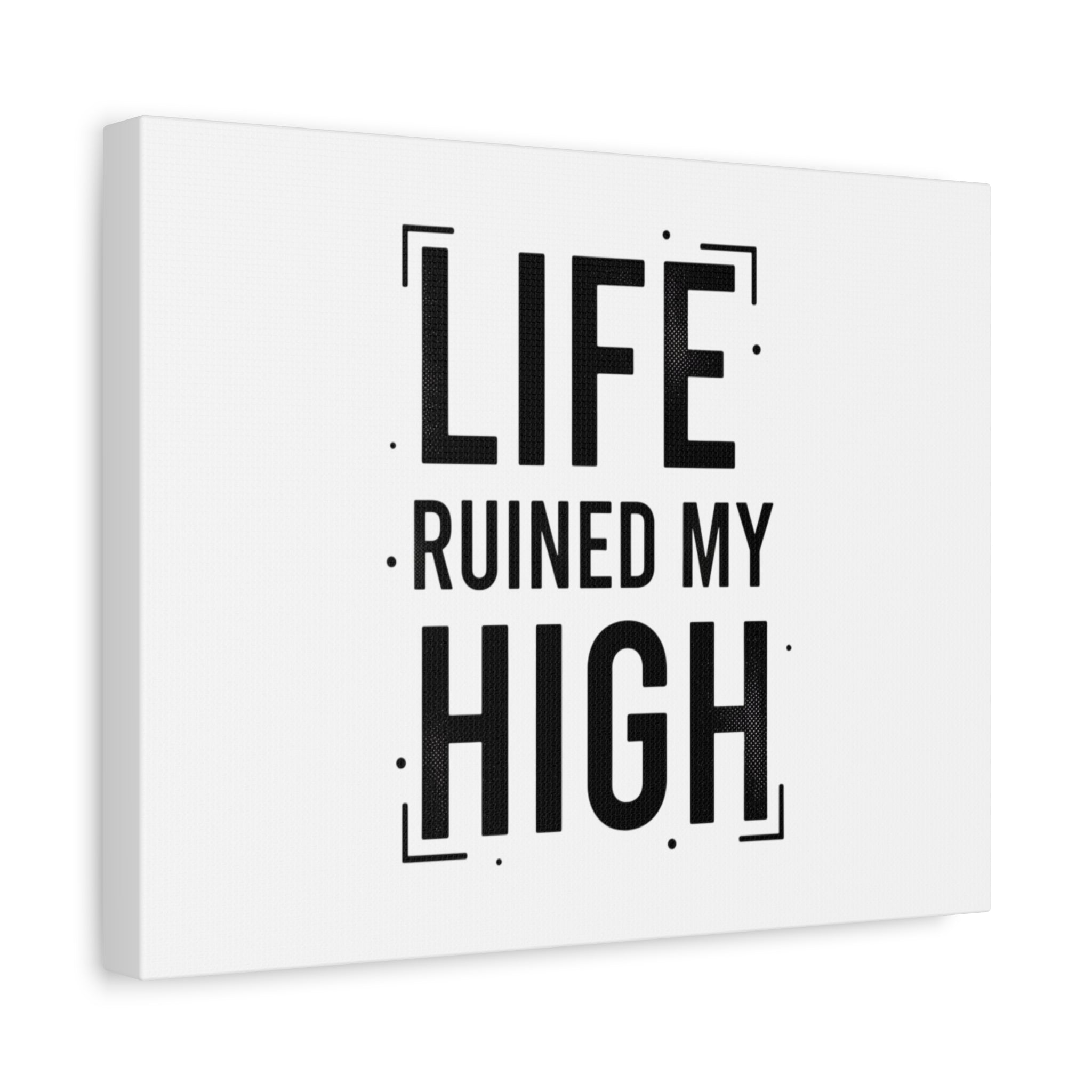 Life Ruined My High Canvas, Matte Stretched Print