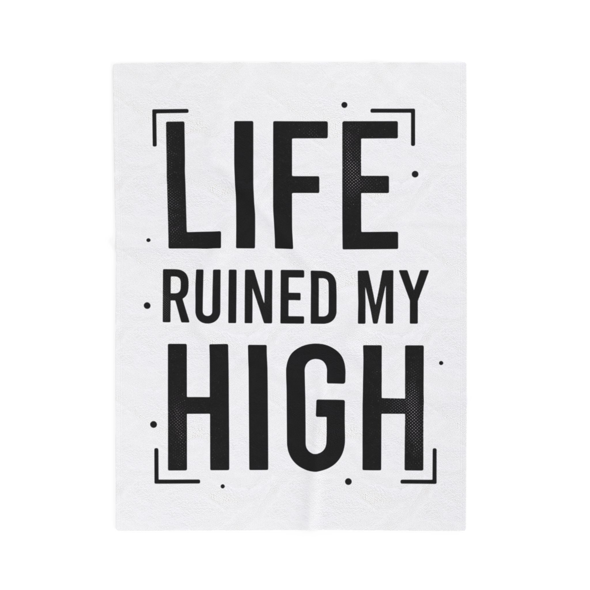 Life Ruined My High Velveteen Blanket