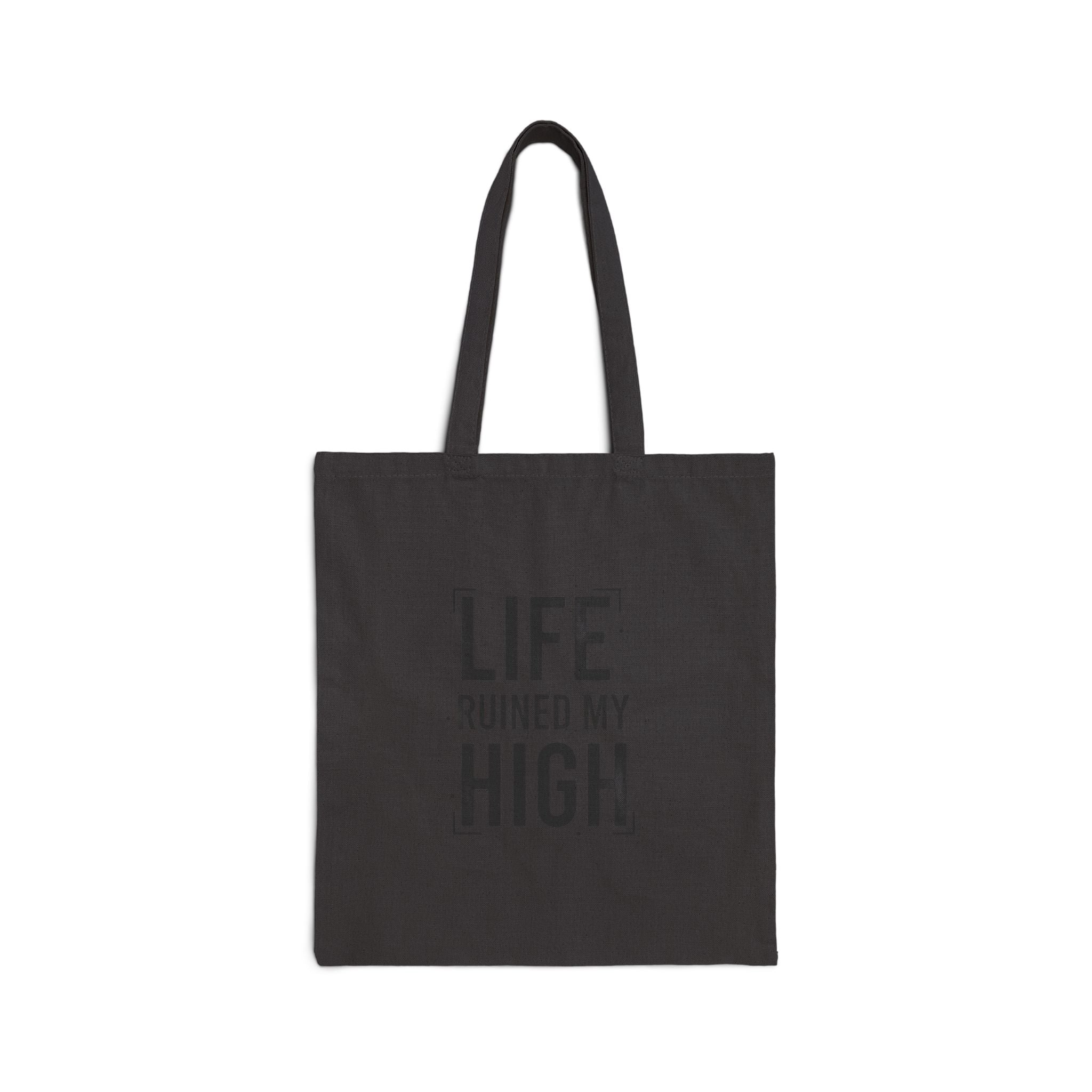 LIFE RUINED MY HIGH Tote