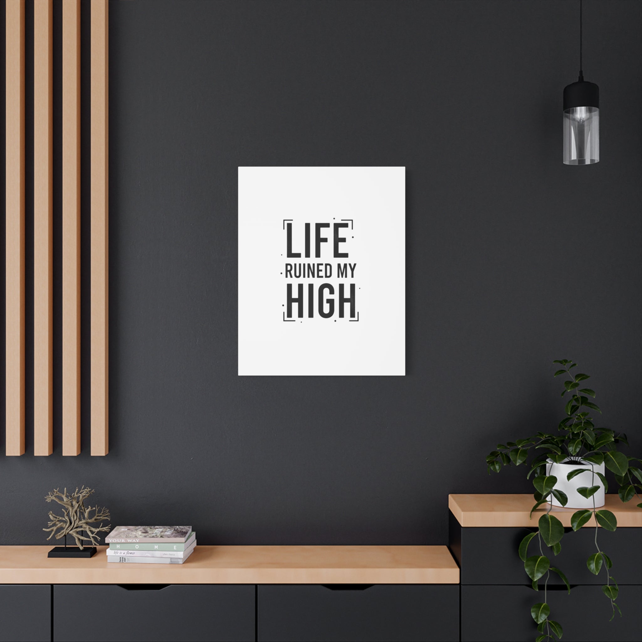 Life Ruined My High Canvas, Matte Stretched Print