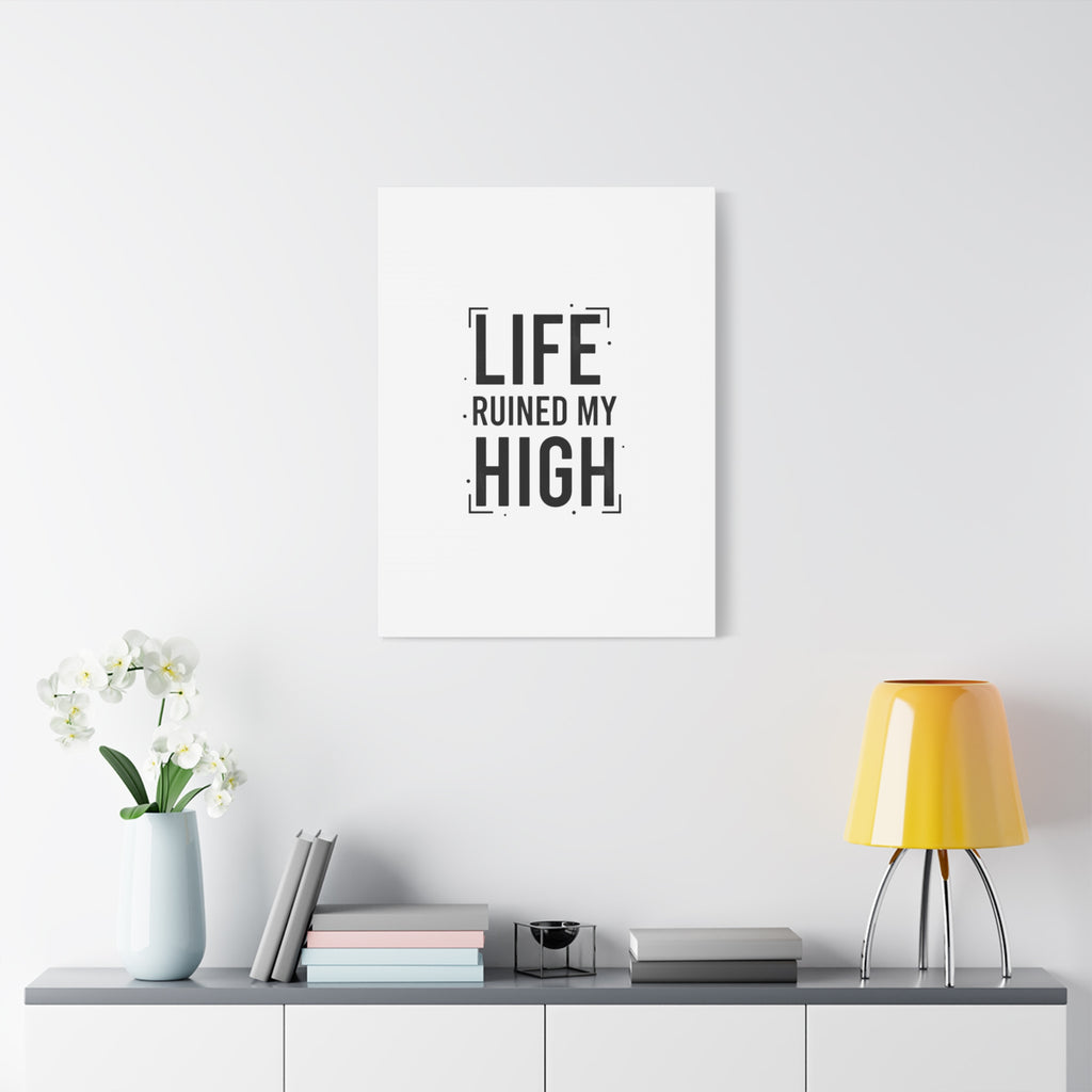 Life Ruined My High Canvas, Matte Stretched Print