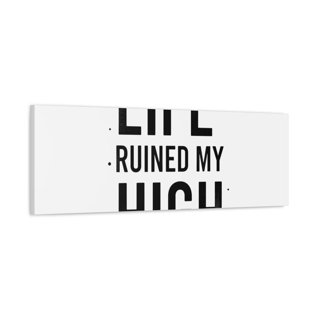 Life Ruined My High Canvas, Matte Stretched Print