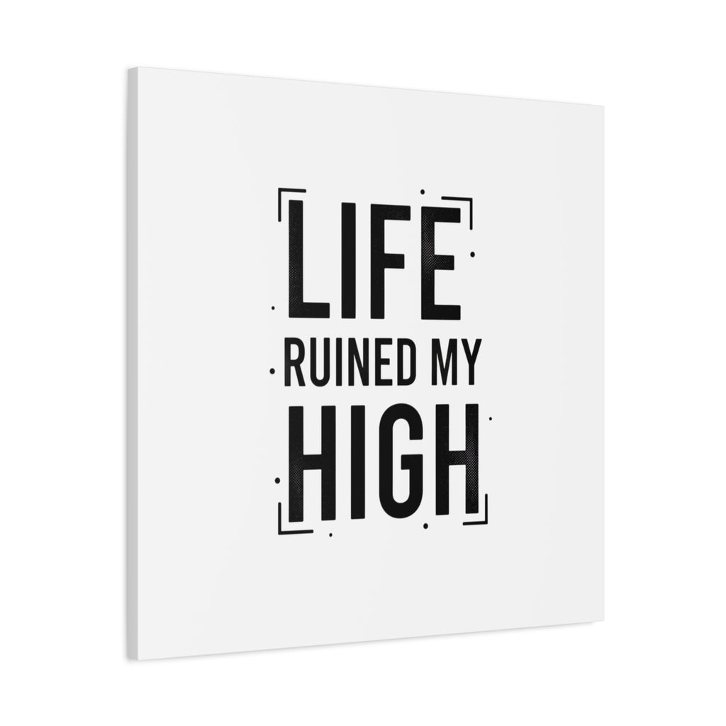Life Ruined My High Canvas, Matte Stretched Print