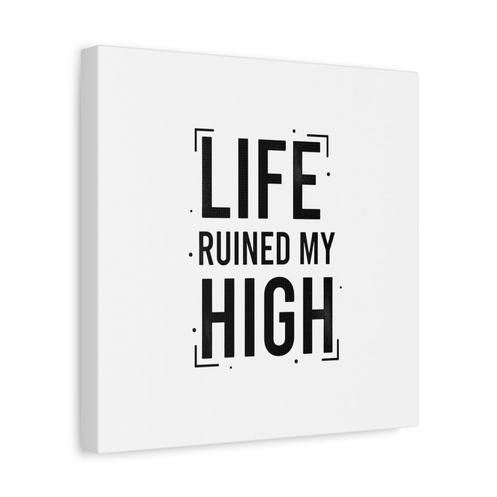 Life Ruined My High Canvas, Matte Stretched Print