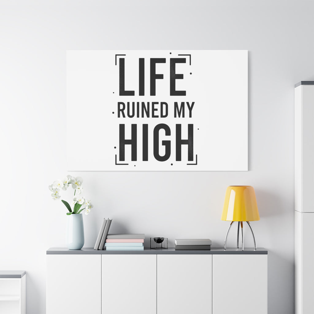 Life Ruined My High Canvas, Matte Stretched Print