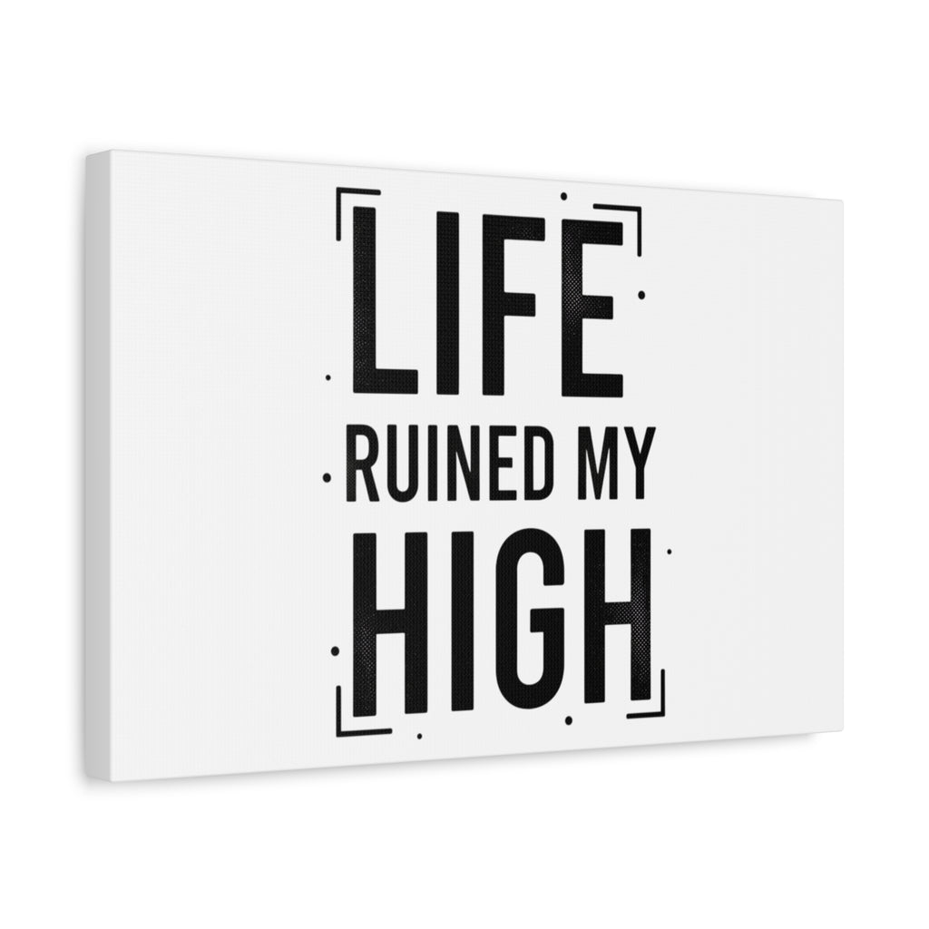 Life Ruined My High Canvas, Matte Stretched Print