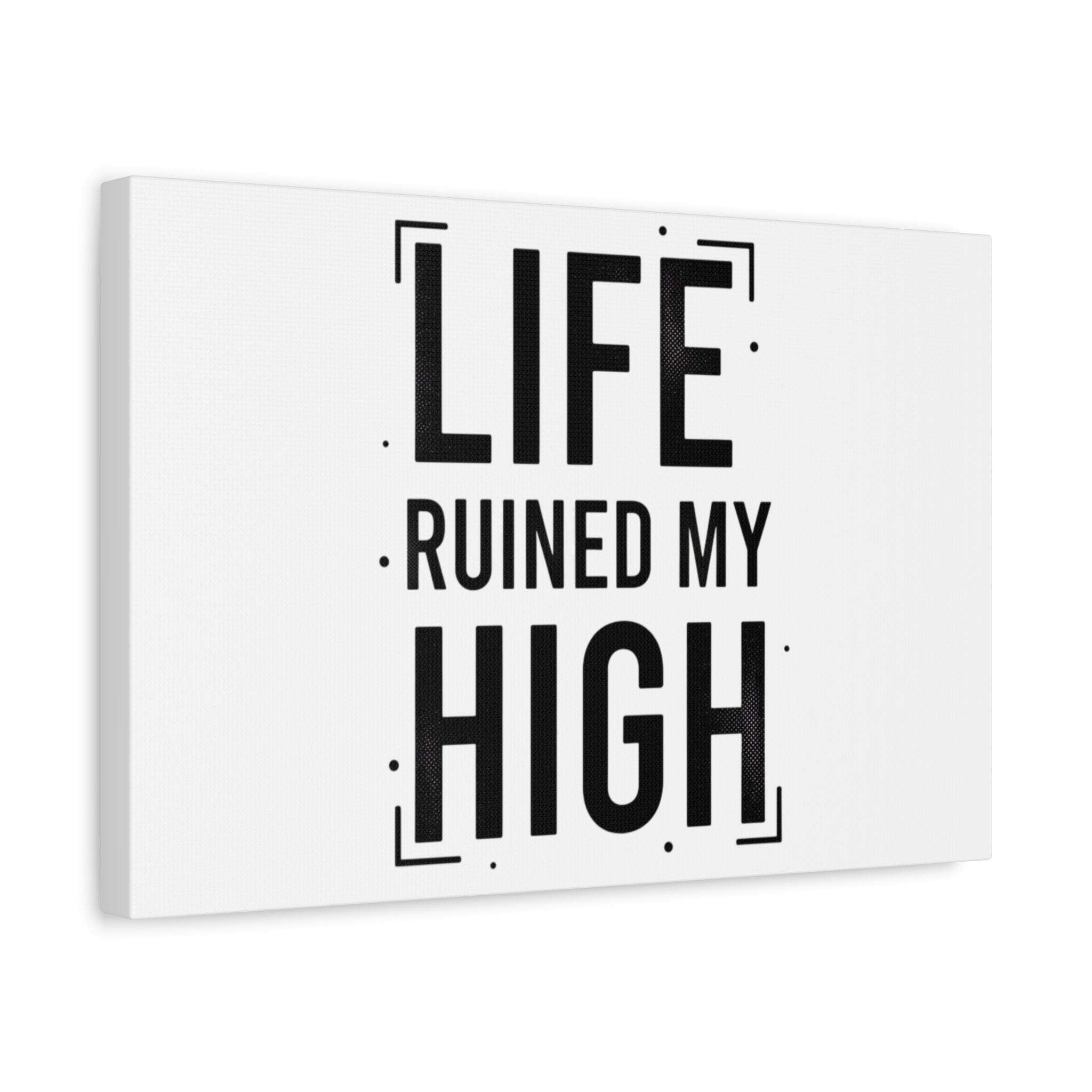 Life Ruined My High Canvas, Matte Stretched Print