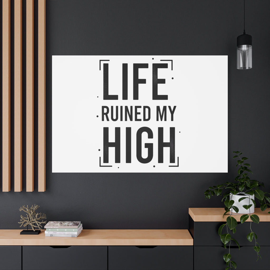 Life Ruined My High Canvas, Matte Stretched Print