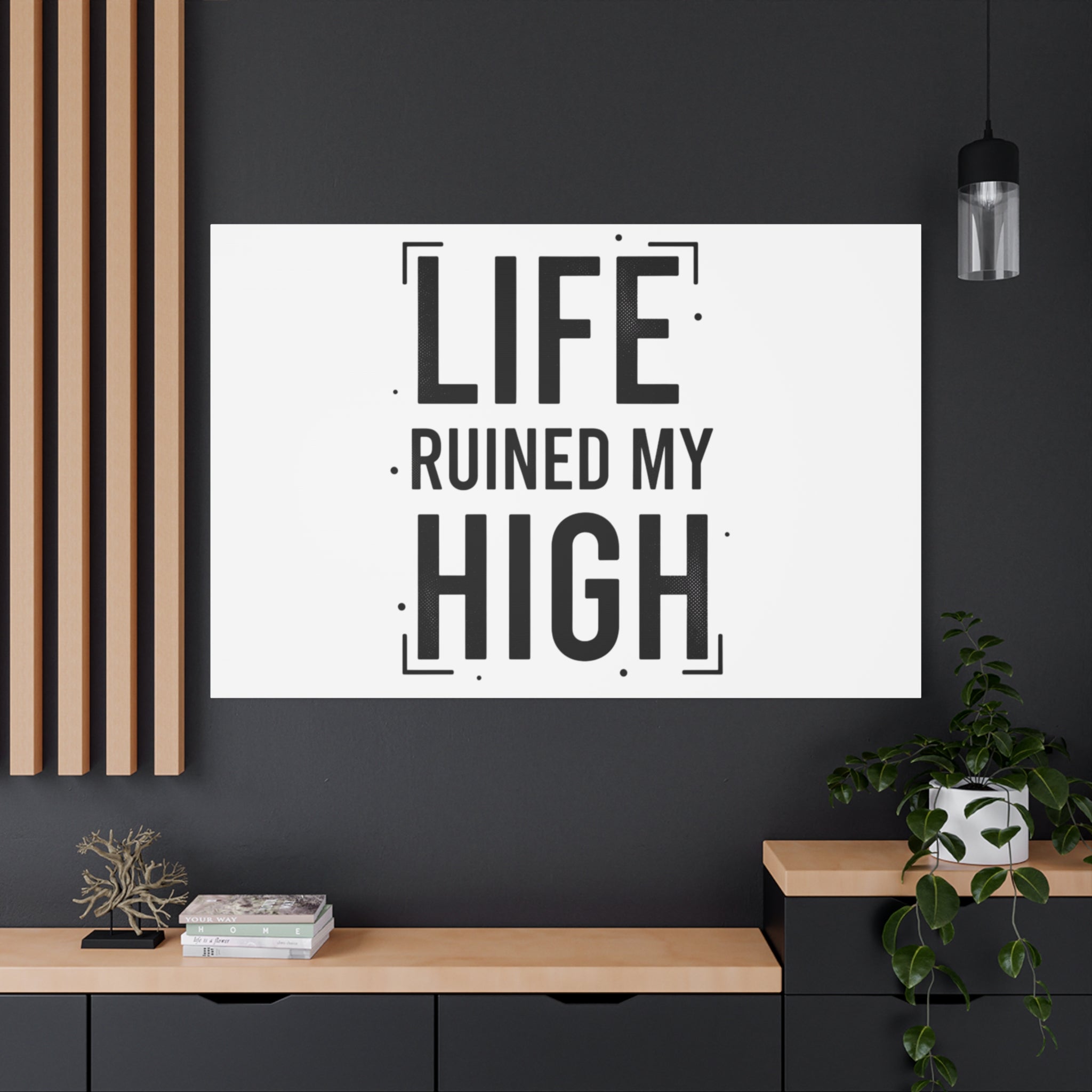 Life Ruined My High Canvas, Matte Stretched Print