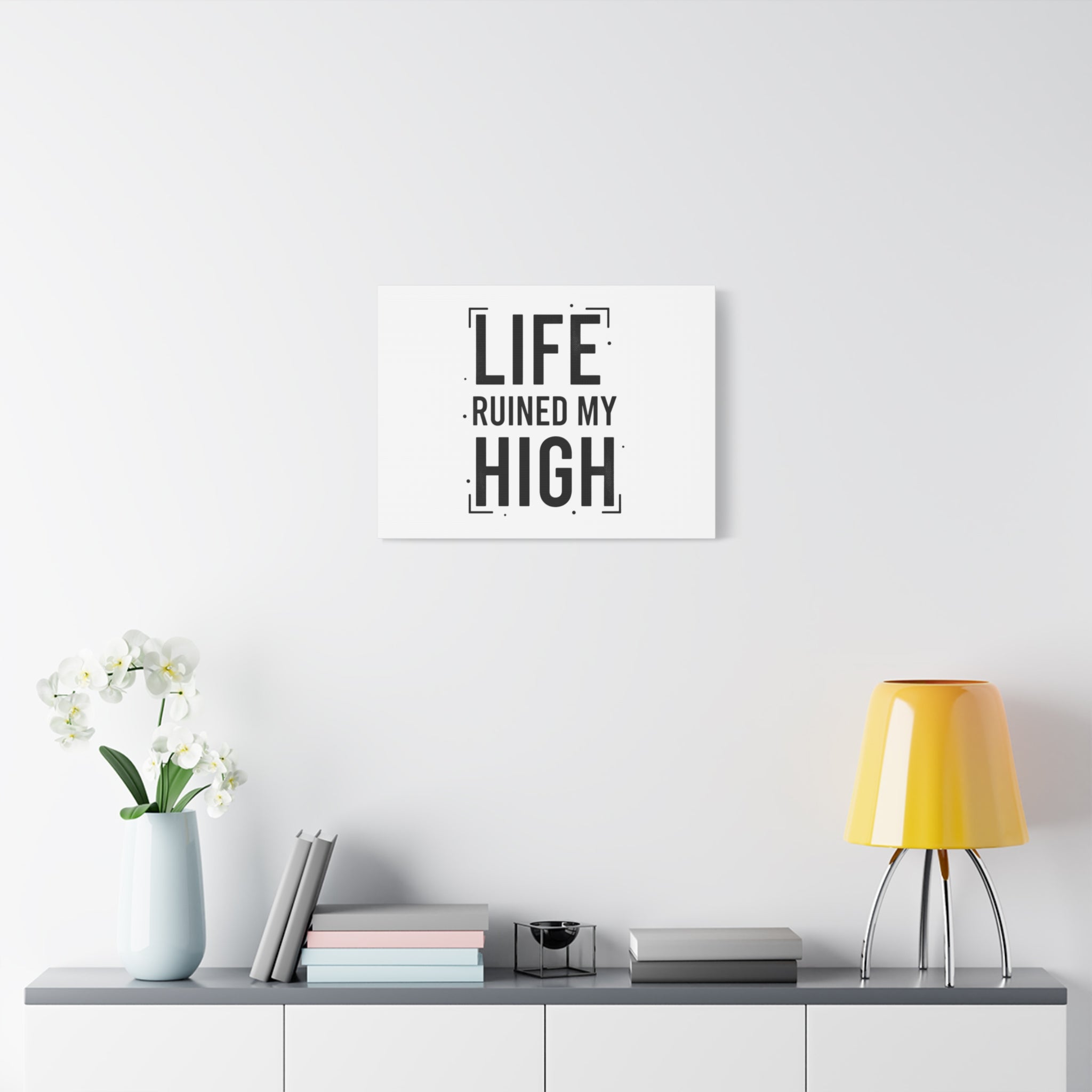 Life Ruined My High Canvas, Matte Stretched Print