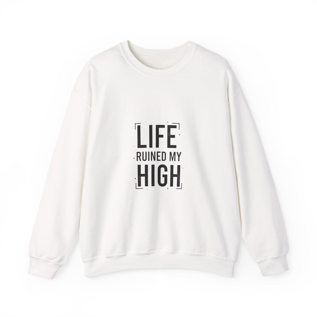 LIFE RUINED MY HIGH Sweatshirt