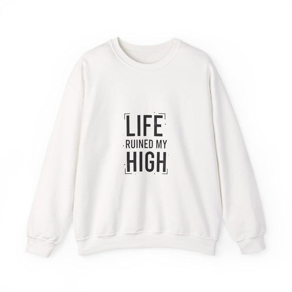 LIFE RUINED MY HIGH Sweatshirt