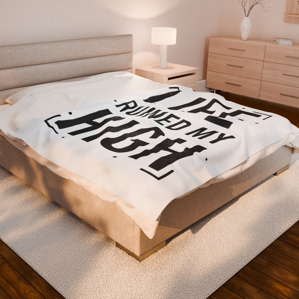 Life Ruined My High Velveteen Blanket