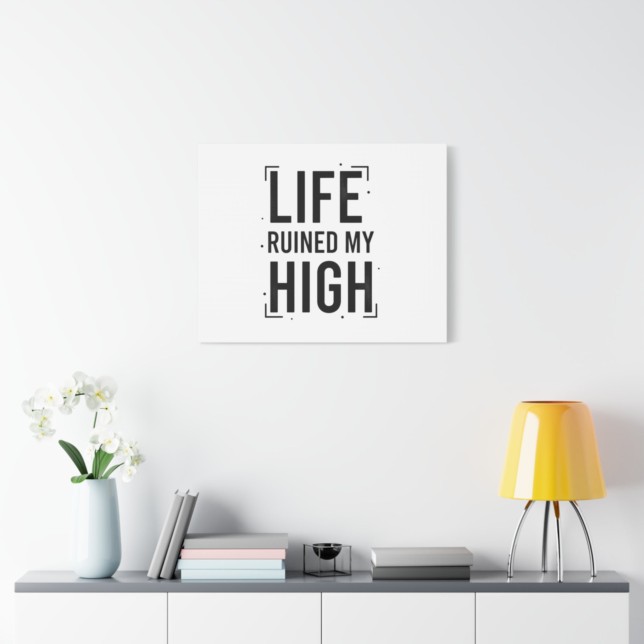 Life Ruined My High Canvas, Matte Stretched Print