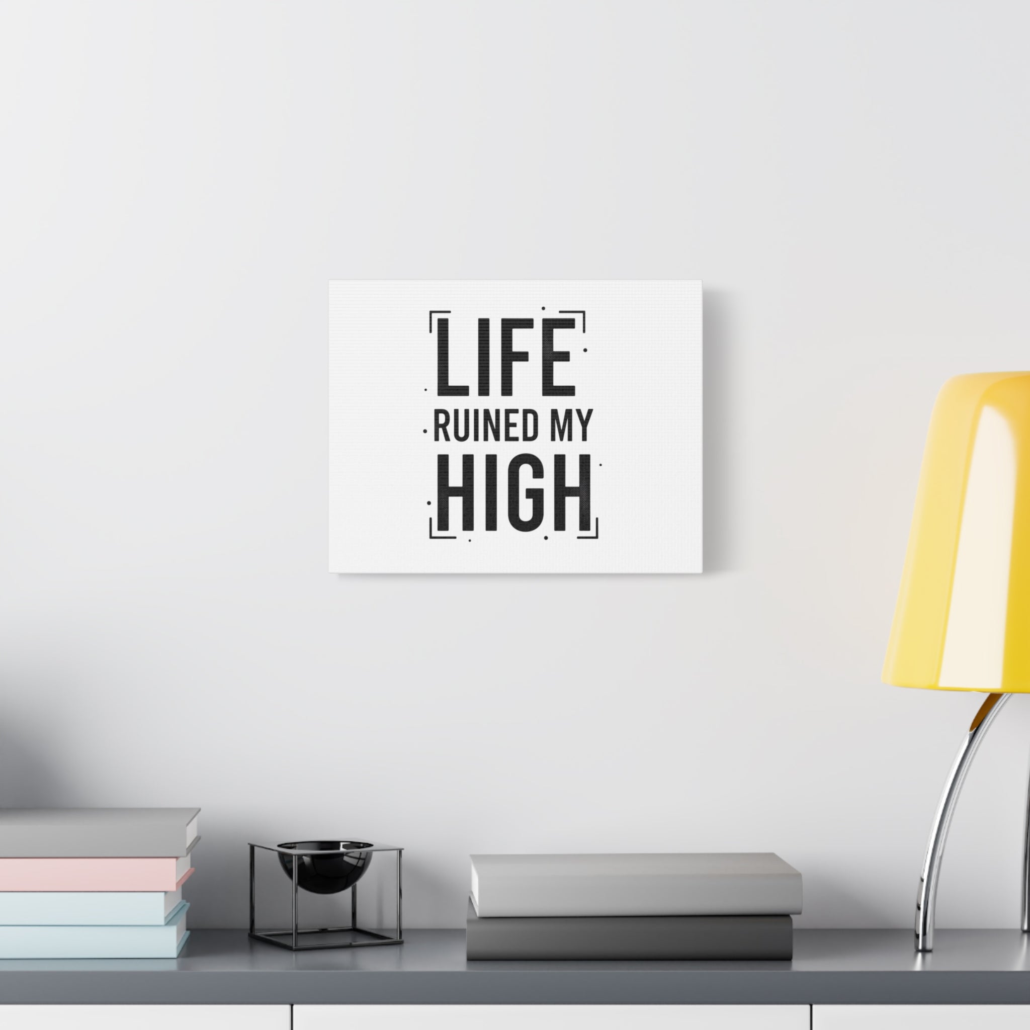 Life Ruined My High Canvas, Matte Stretched Print