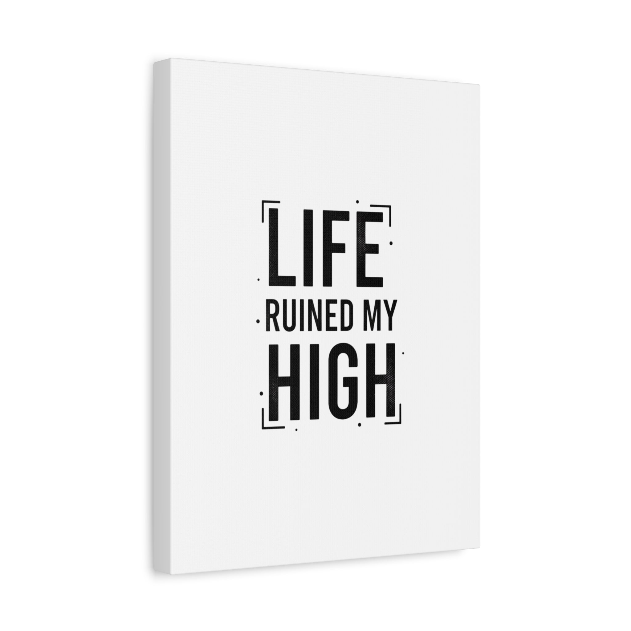 Life Ruined My High Canvas, Matte Stretched Print