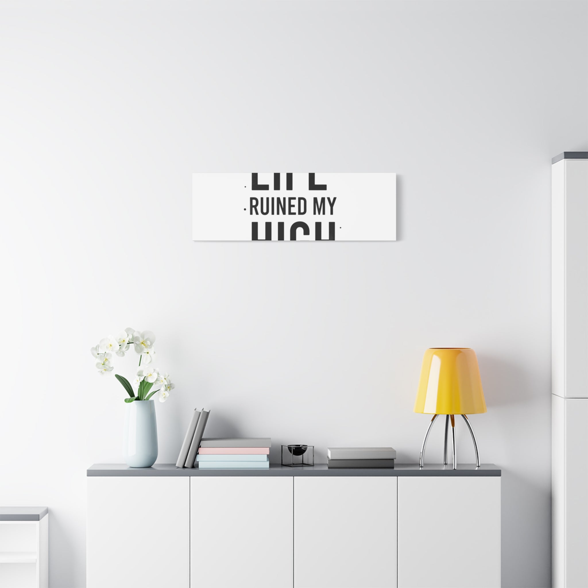 Life Ruined My High Canvas, Matte Stretched Print
