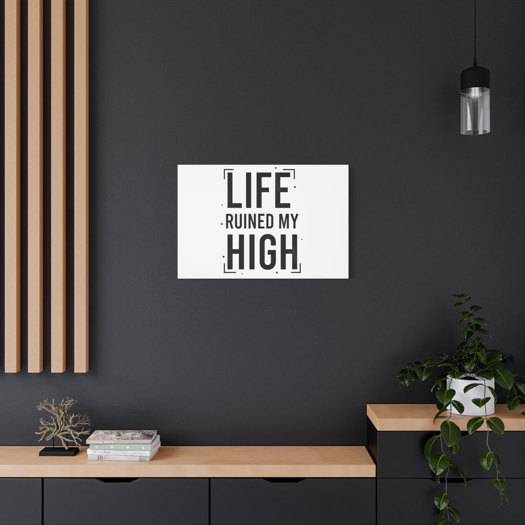 Life Ruined My High Canvas, Matte Stretched Print