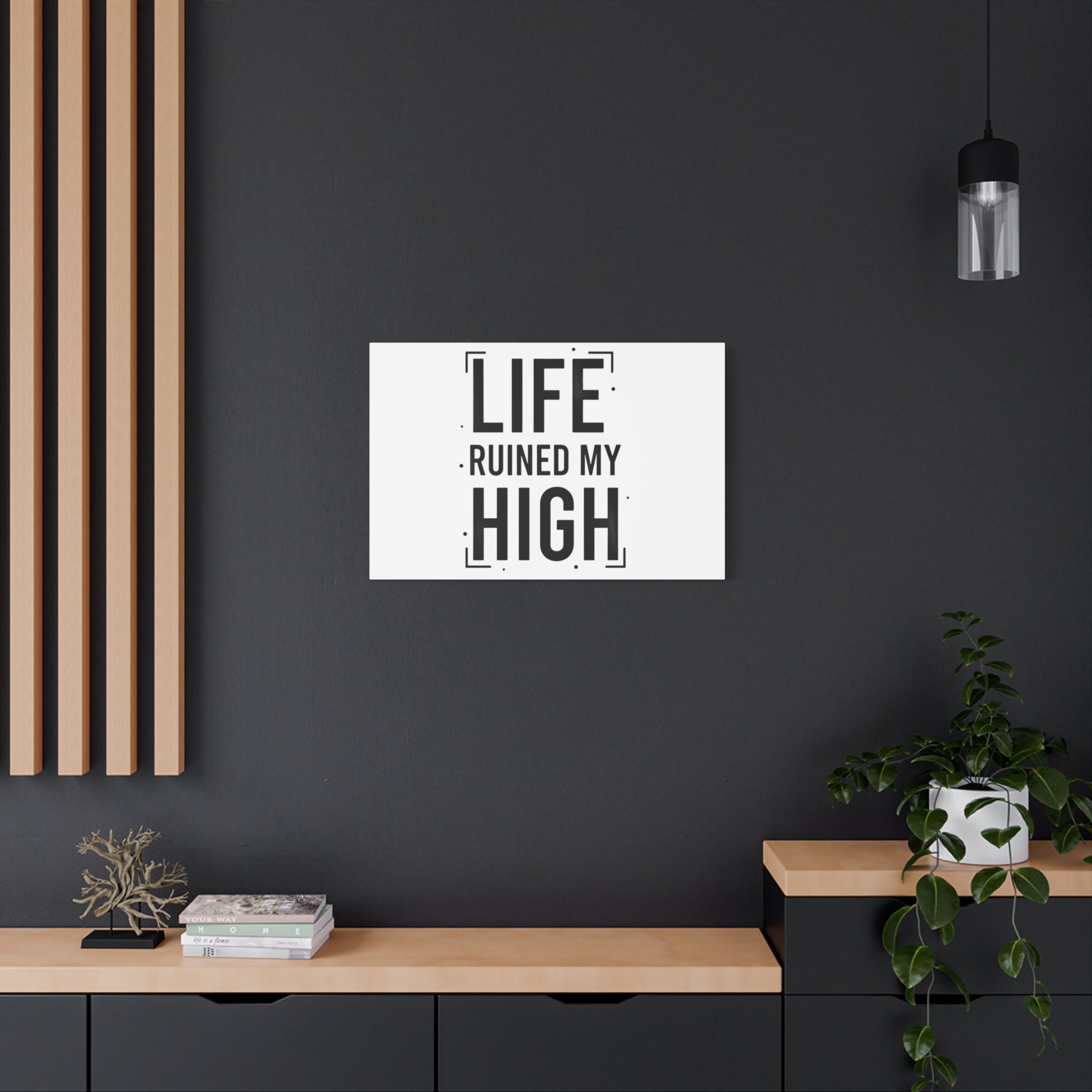 Life Ruined My High Canvas, Matte Stretched Print
