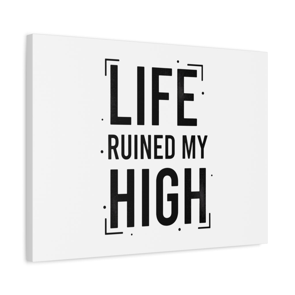 Life Ruined My High Canvas, Matte Stretched Print