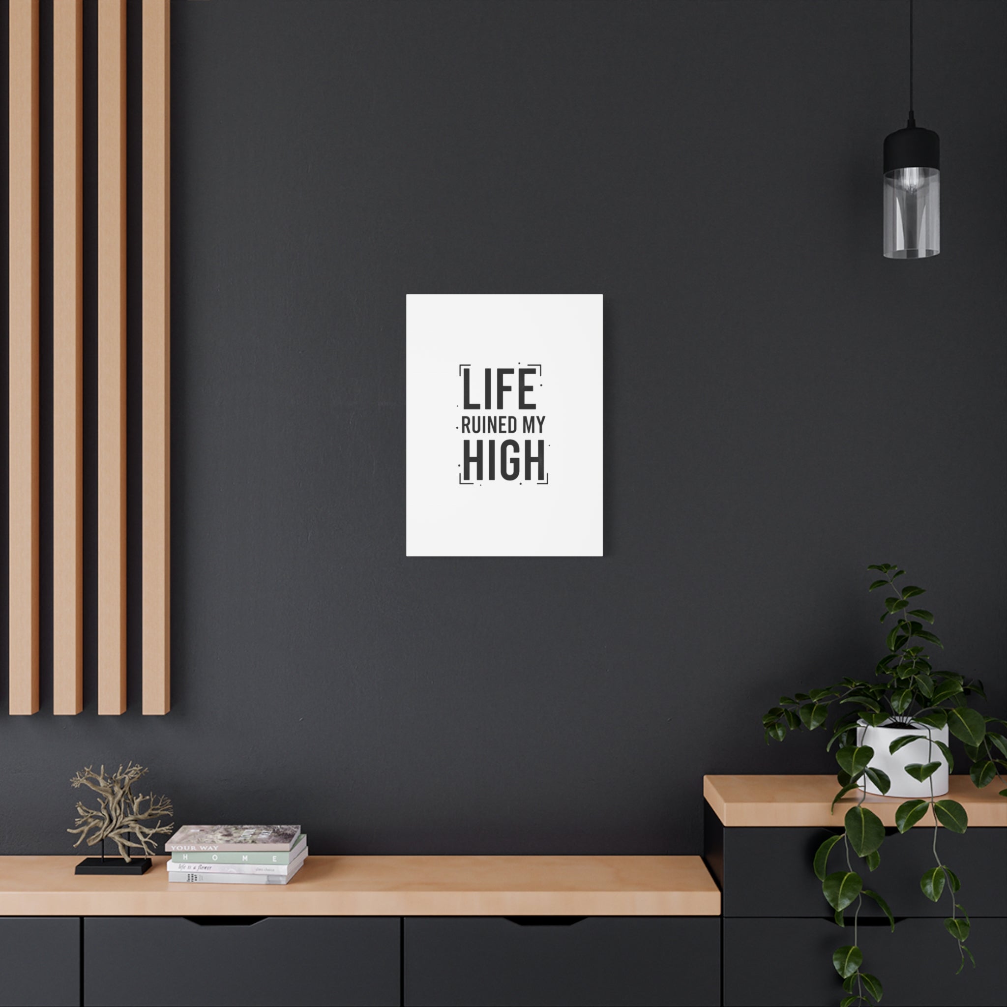 Life Ruined My High Canvas, Matte Stretched Print