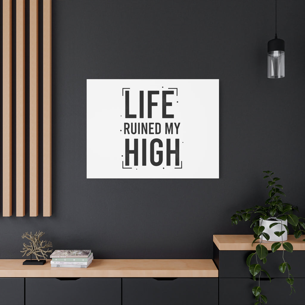 Life Ruined My High Canvas, Matte Stretched Print