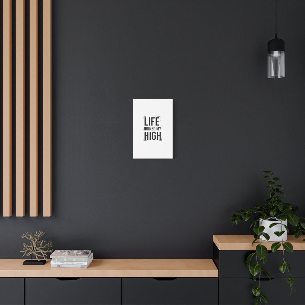 Life Ruined My High Canvas, Matte Stretched Print