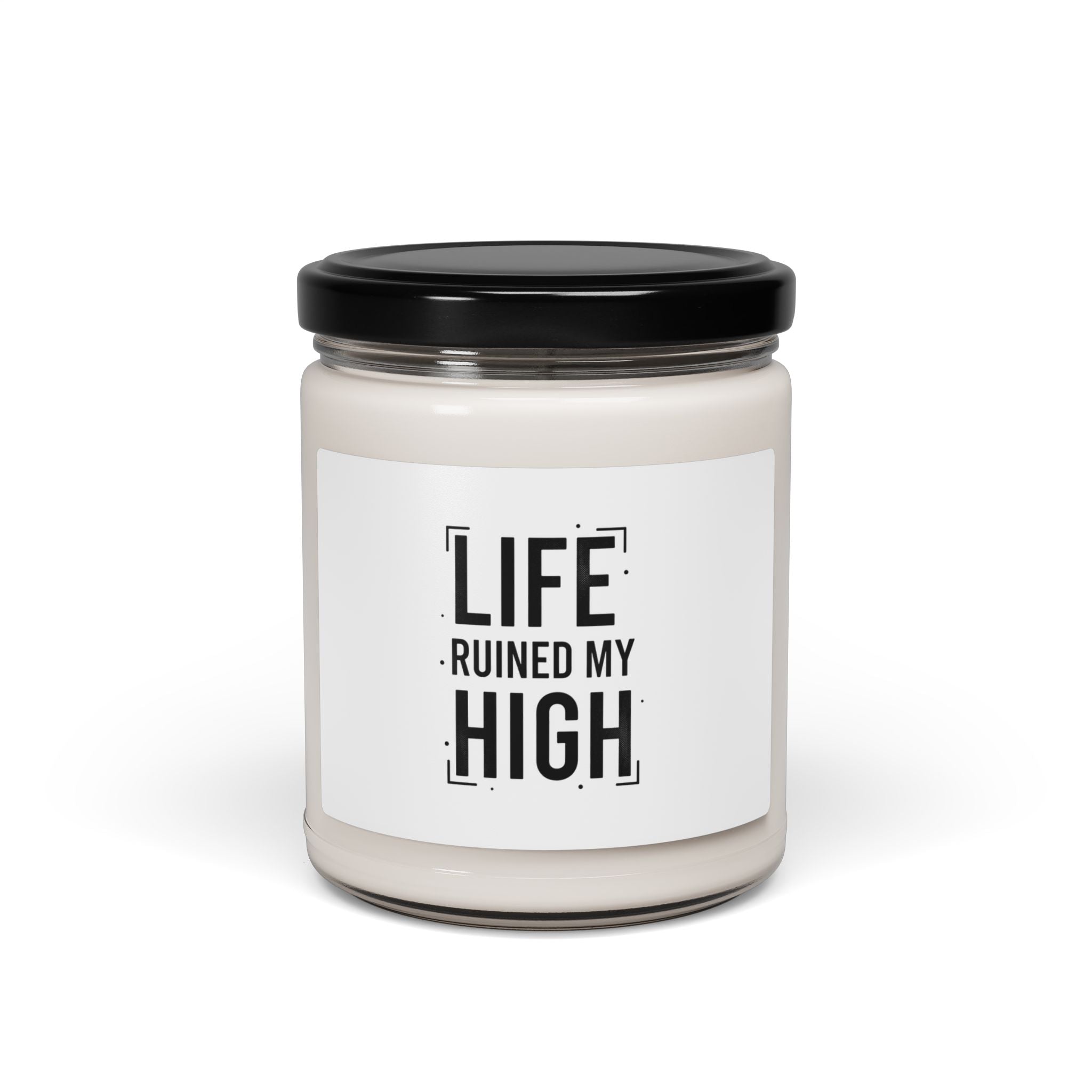 LIFE RUINED MY HIGH Candle