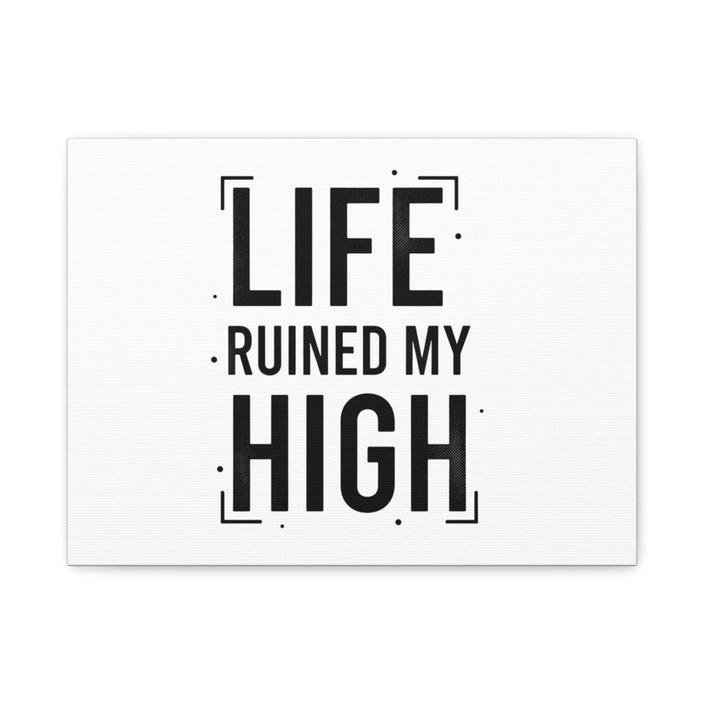 Life Ruined My High Canvas, Matte Stretched Print